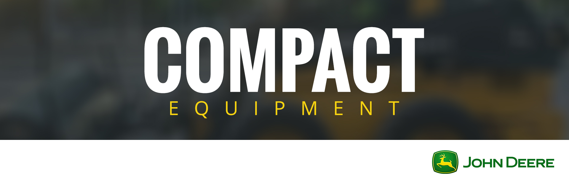 John Deere: Compact Equipment